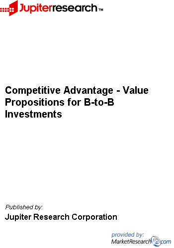 Competitive Advantage - Value Propositions for B-to-B Investments Jupiter Research Corporation