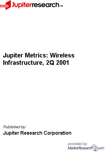 Jupiter Metrics: Wireless Infrastructure, 2Q 2001 Jupiter Research Corporation