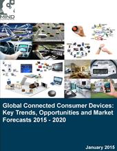 Global Connected Consumer Devices: Key Trends, Opportunities and Market Forecasts 2015 - 2020