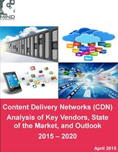 Content Delivery Networks (CDN) Analysis of Key Vendors, State of the Market, and Outlook 2015 – 2020